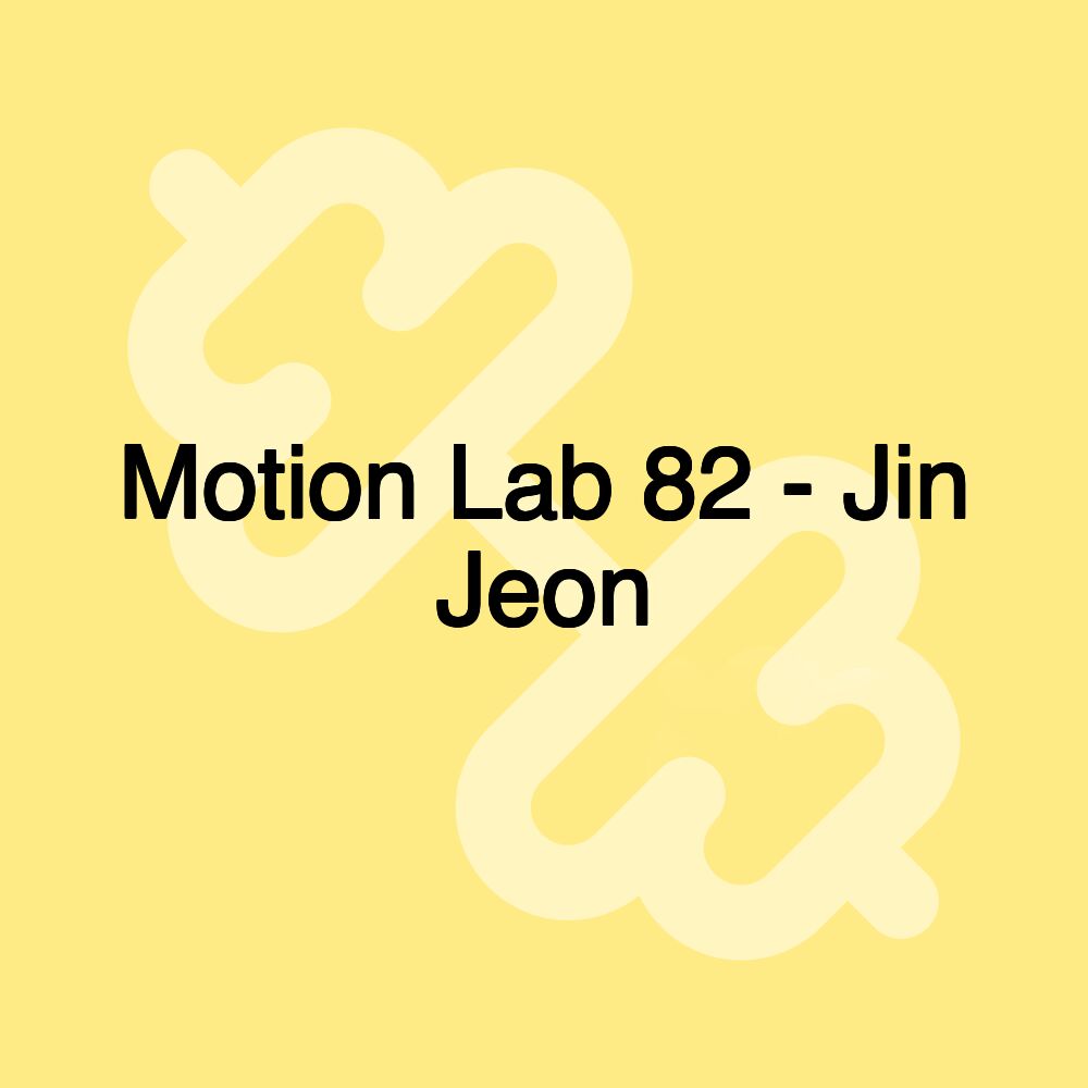 Motion Lab 82 - Jin Jeon