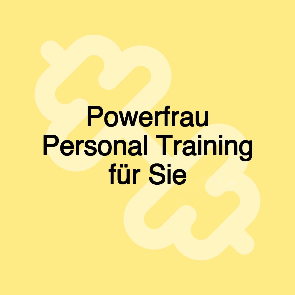 Powerfrau Personal Training für Sie