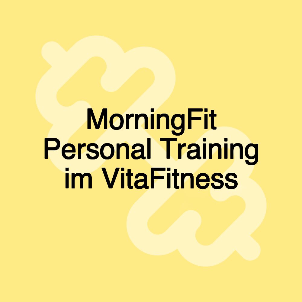 MorningFit Personal Training im VitaFitness