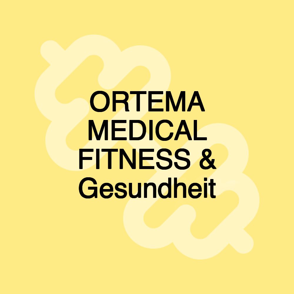 ORTEMA MEDICAL FITNESS & Gesundheit