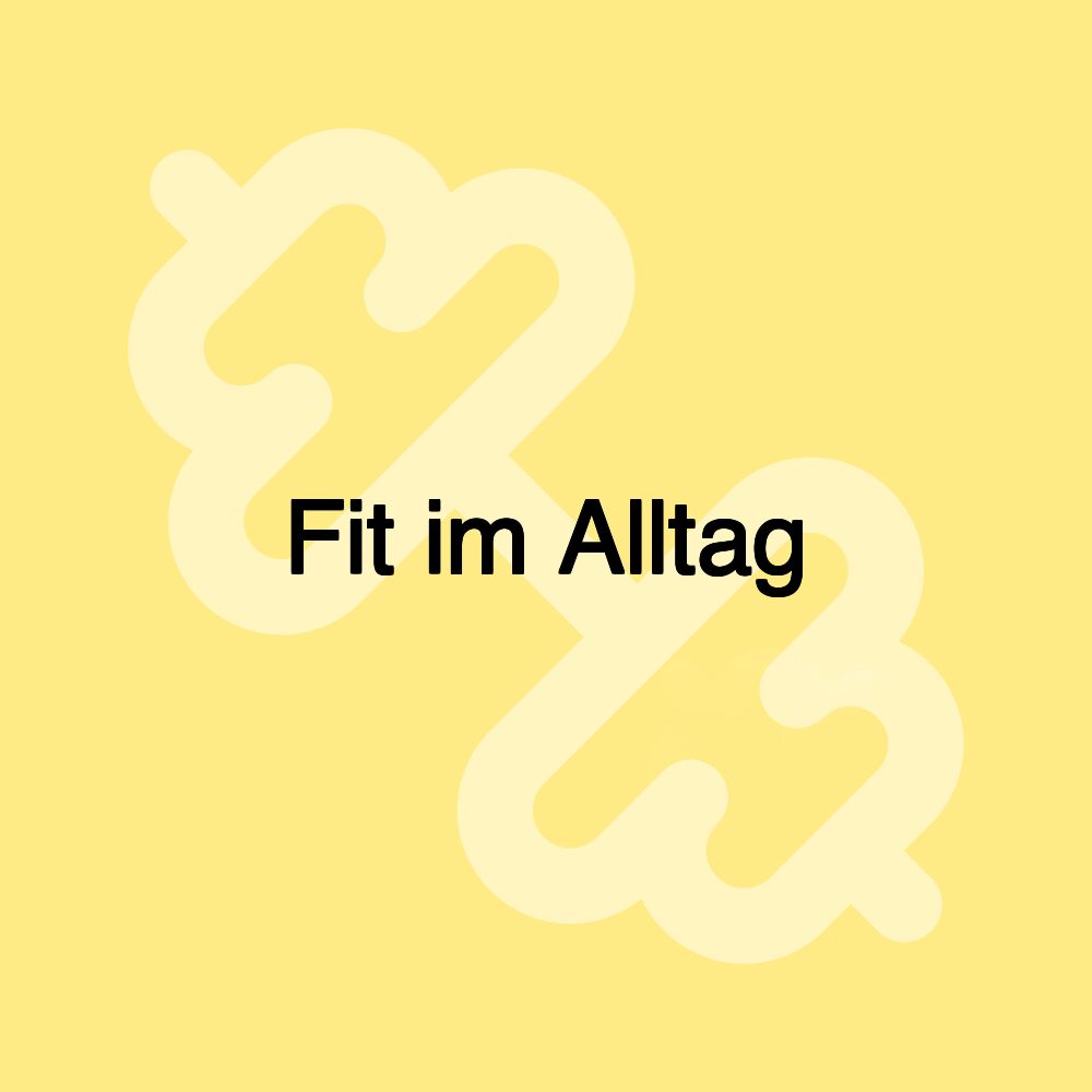 Fit im Alltag