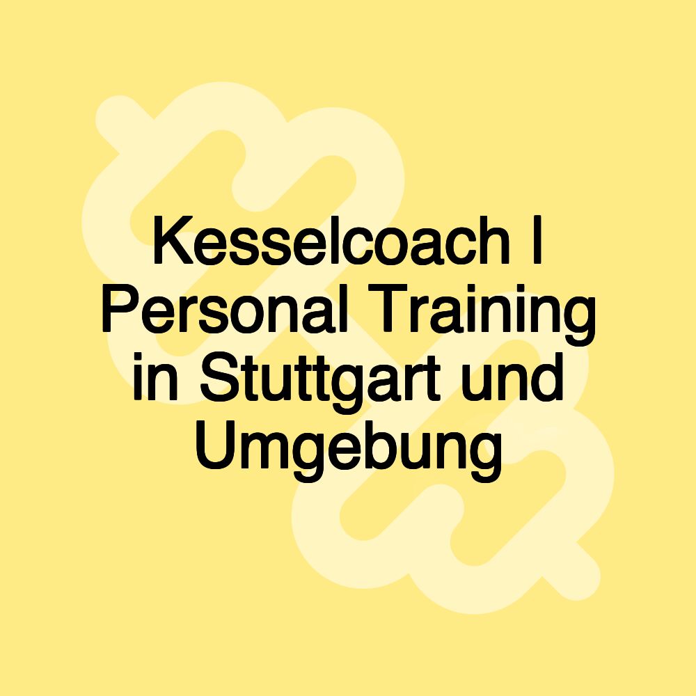 Kesselcoach | Personal Training in Stuttgart und Umgebung