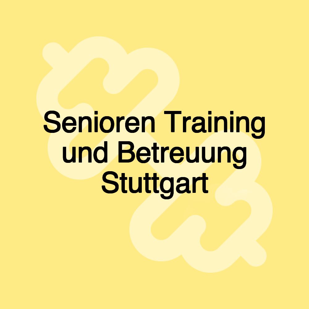 Senioren Training und Betreuung Stuttgart