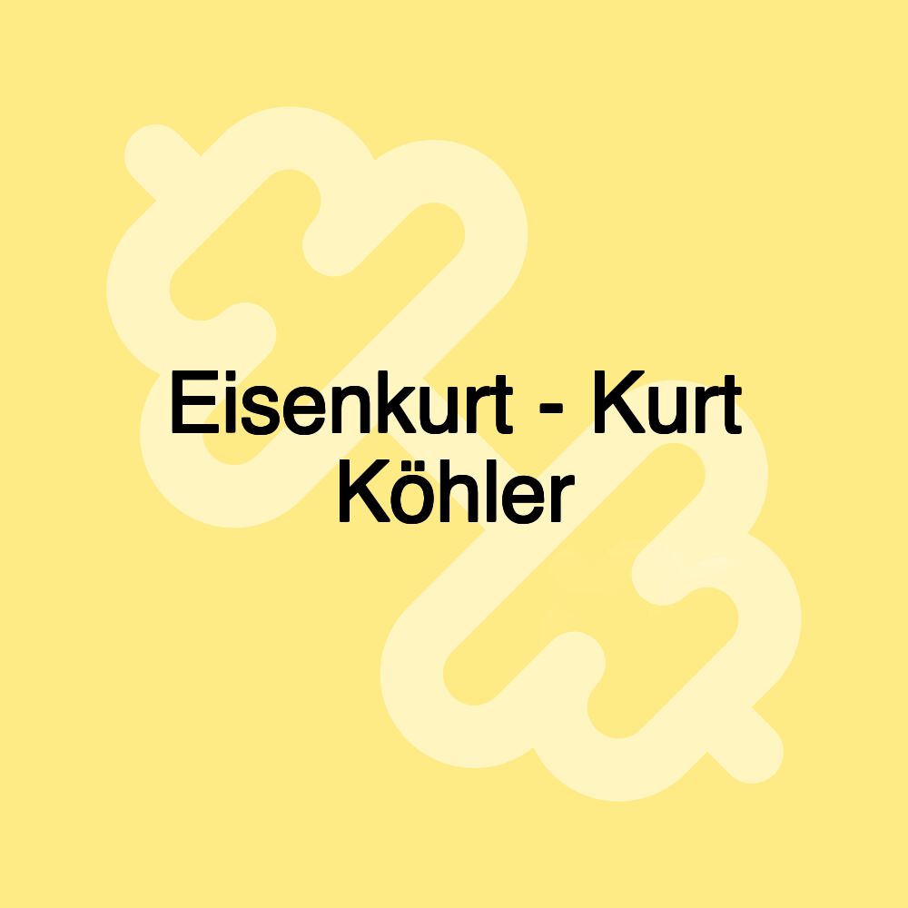 Eisenkurt - Kurt Köhler