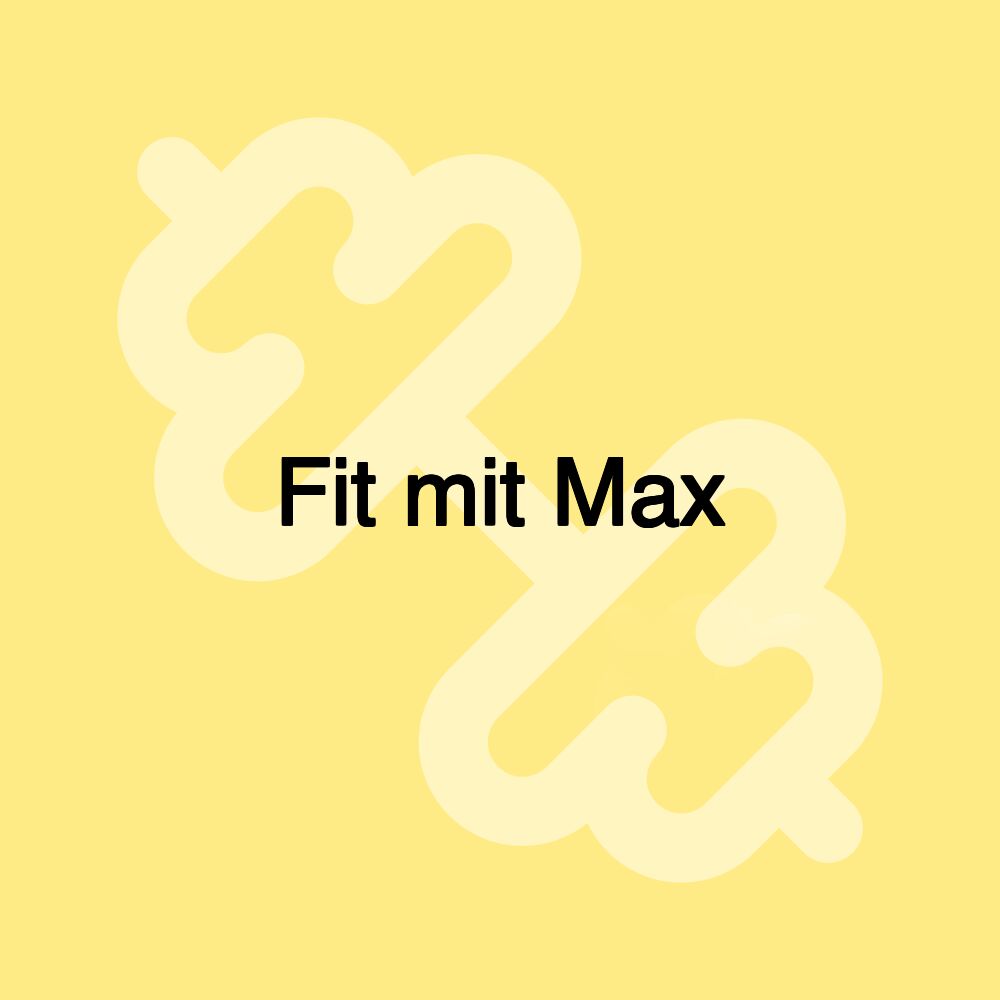 Fit mit Max