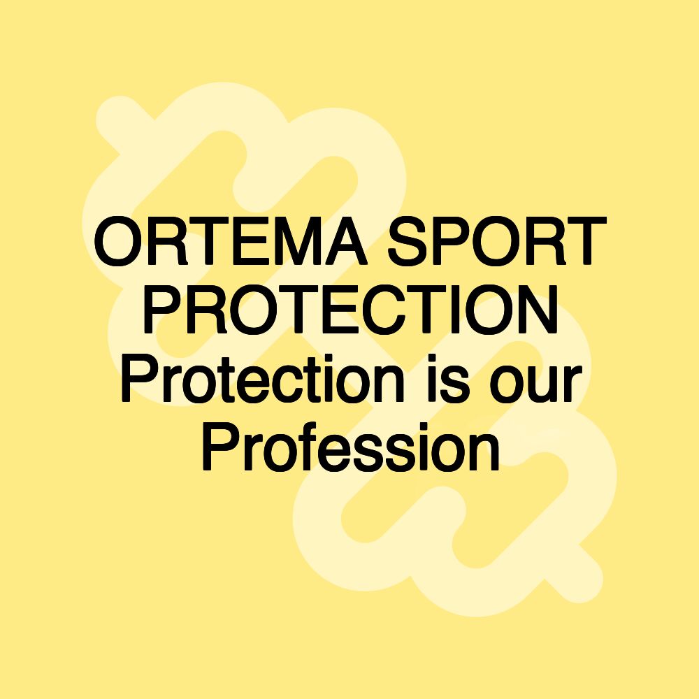 ORTEMA SPORT PROTECTION Protection is our Profession