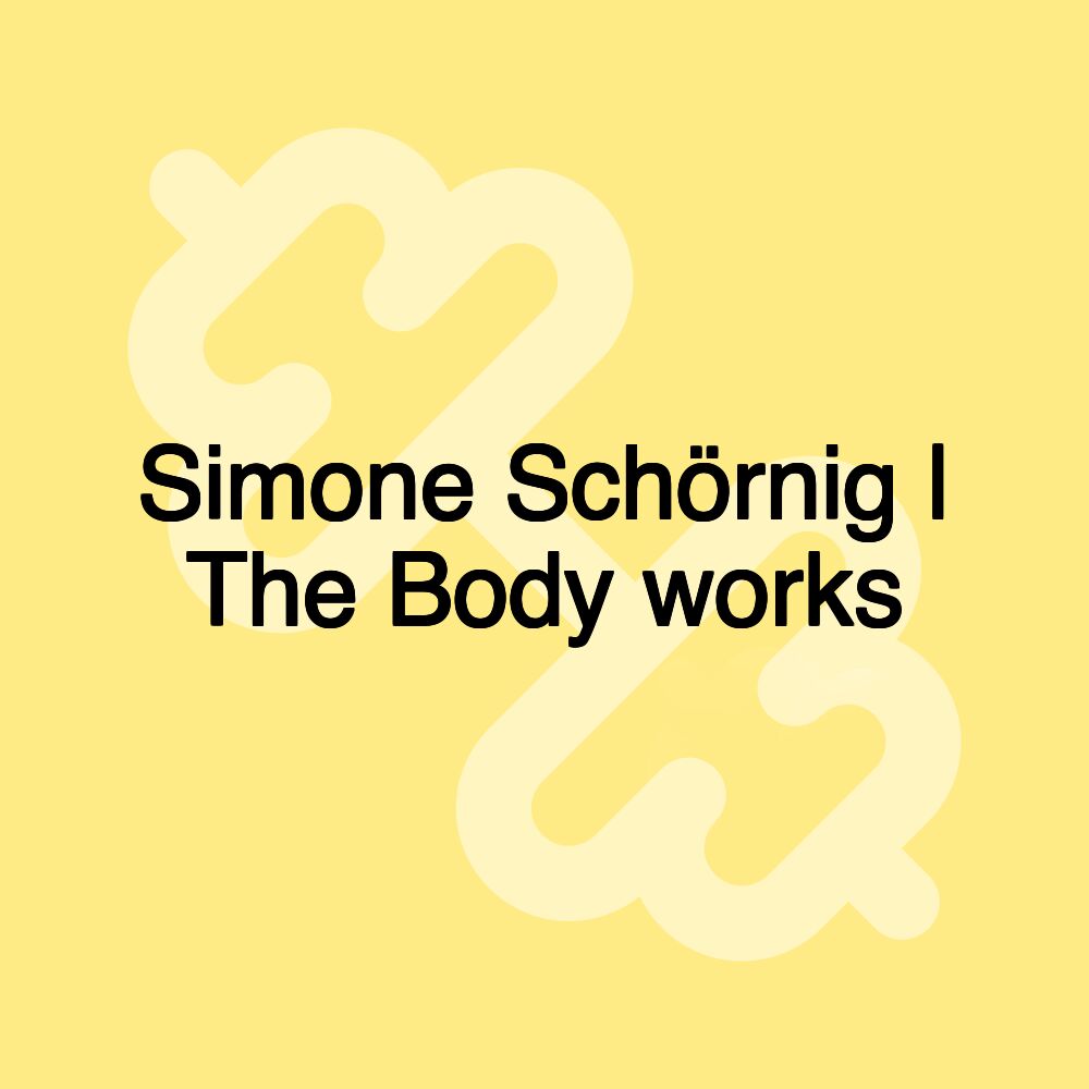 Simone Schörnig | The Body works