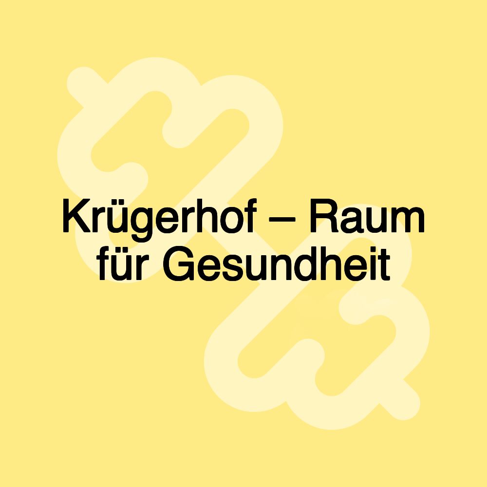 Krügerhof – Raum für Gesundheit