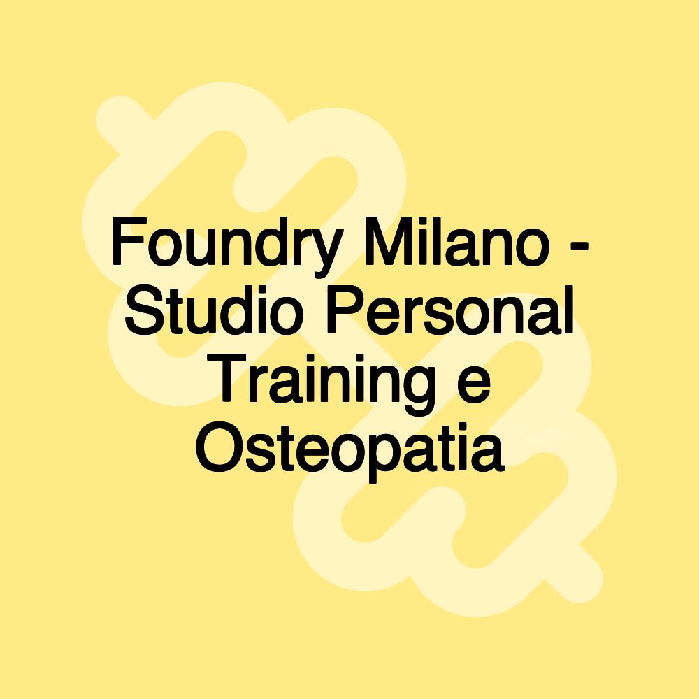 Foundry Milano - Studio Personal Training e Osteopatia