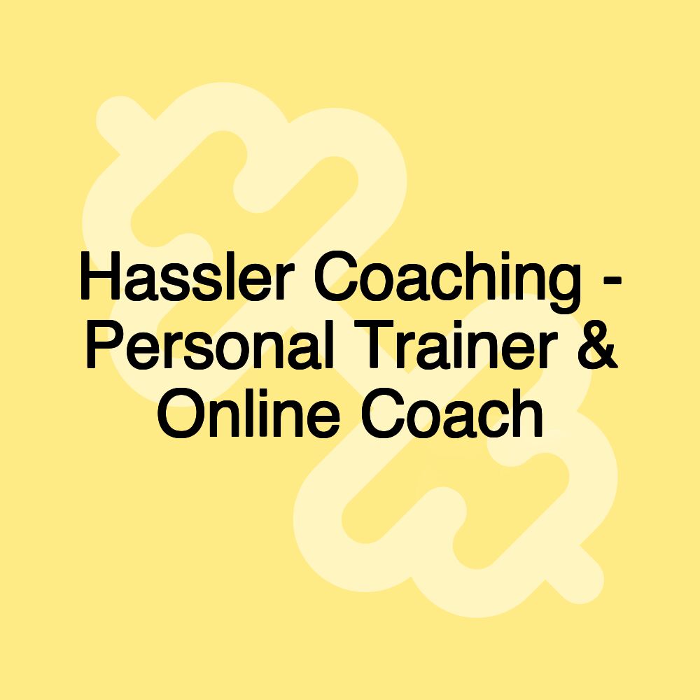 Hassler Coaching - Personal Trainer & Online Coach