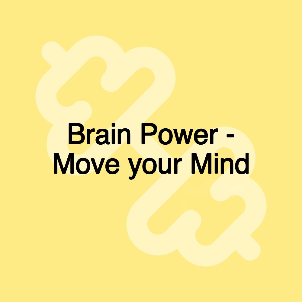 Brain Power - Move your Mind