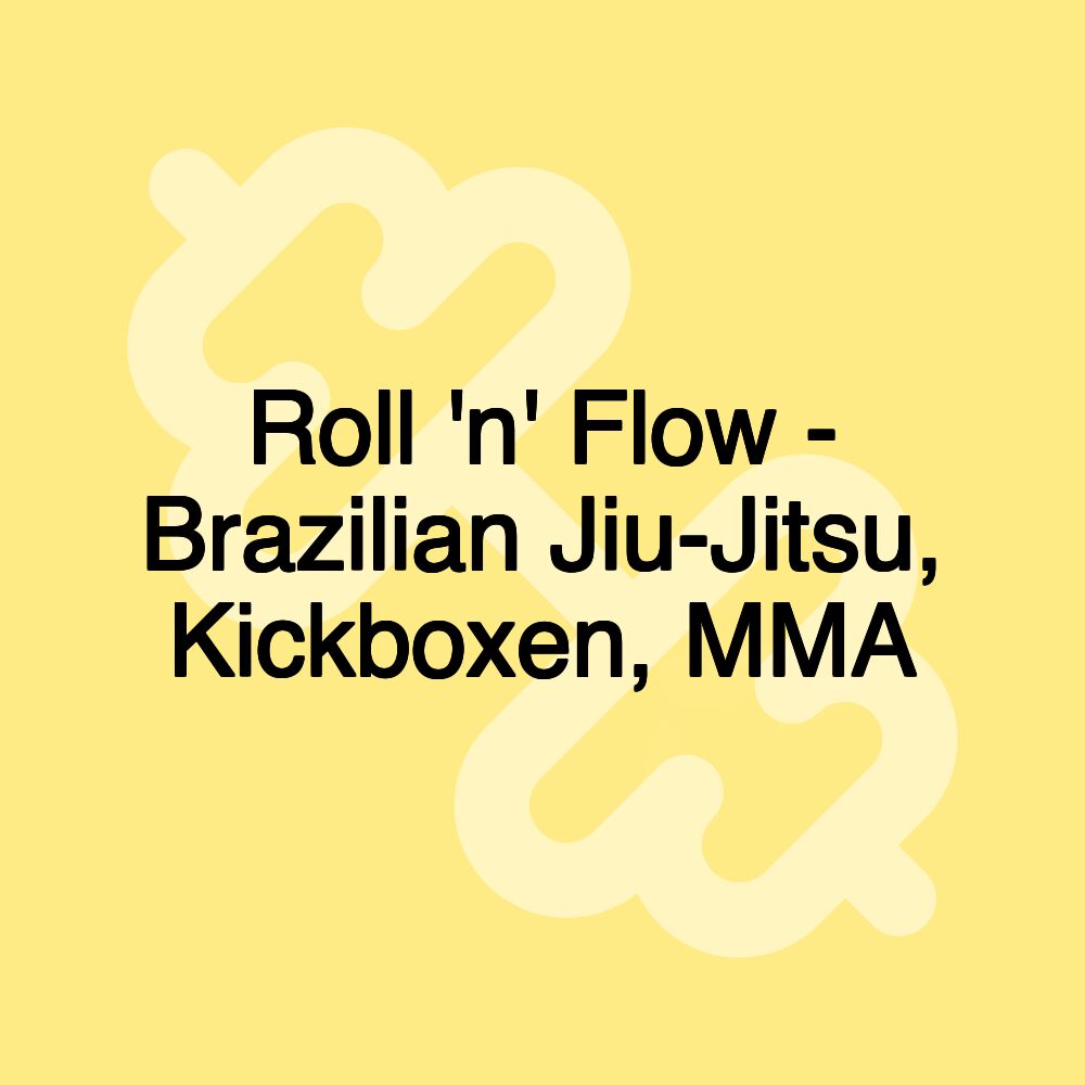 Roll 'n' Flow - Brazilian Jiu-Jitsu, Kickboxen, MMA