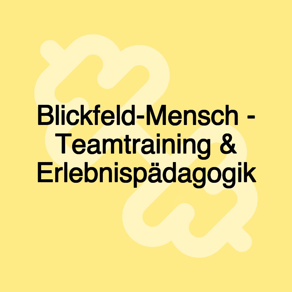 Blickfeld-Mensch - Teamtraining & Erlebnispädagogik