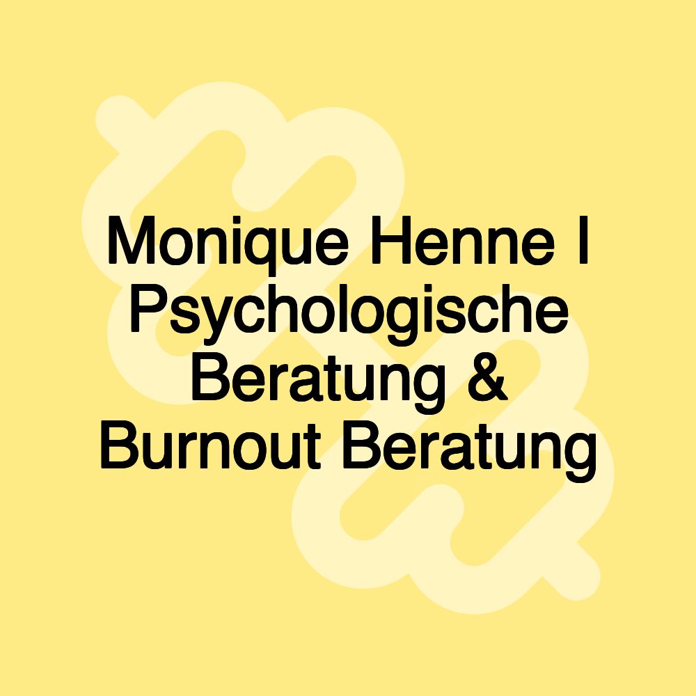 Monique Henne I Psychologische Beratung & Burnout Beratung