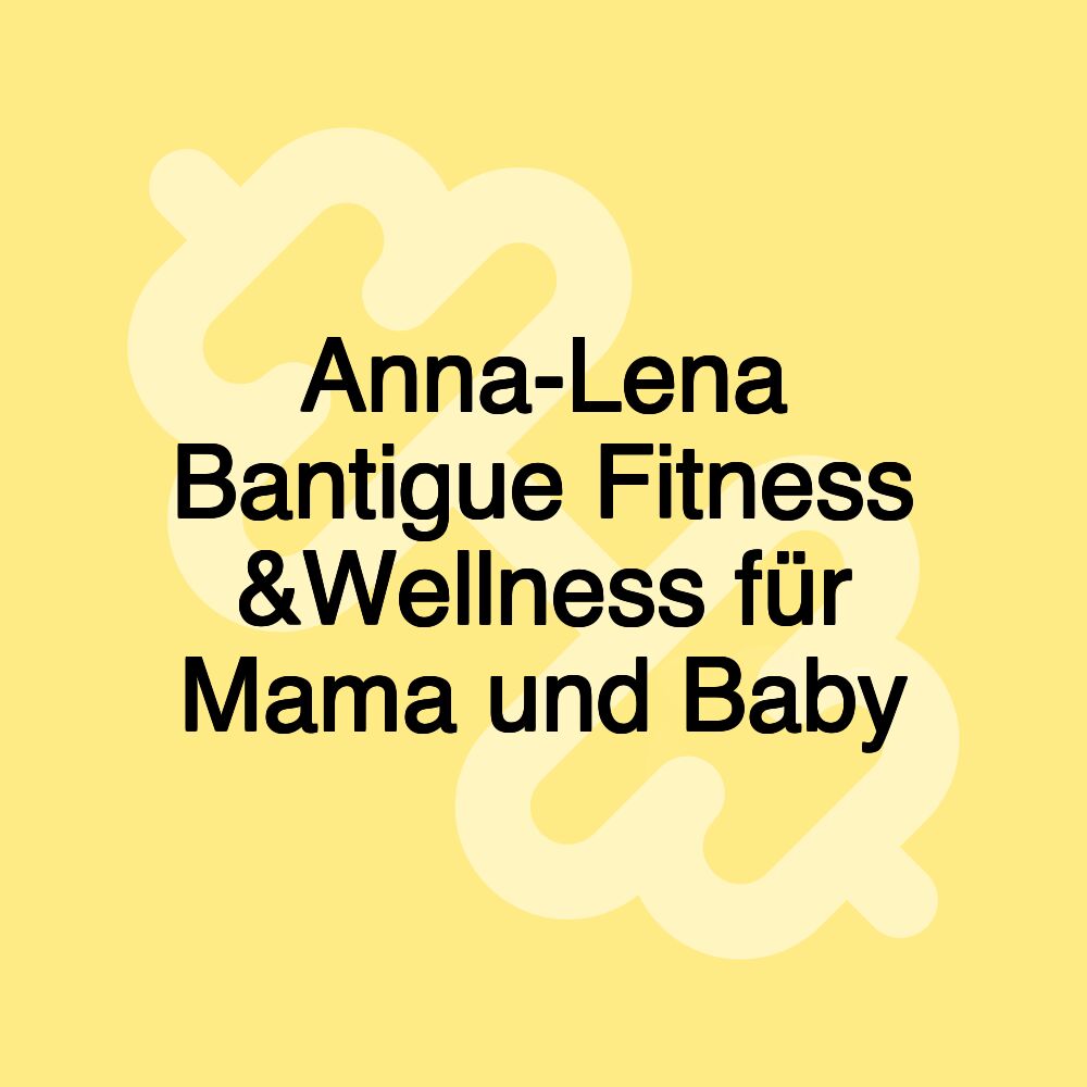 Anna-Lena Bantigue Fitness &Wellness für Mama und Baby