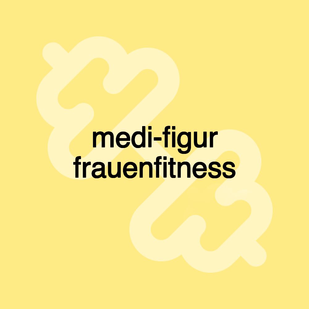 medi-figur frauenfitness