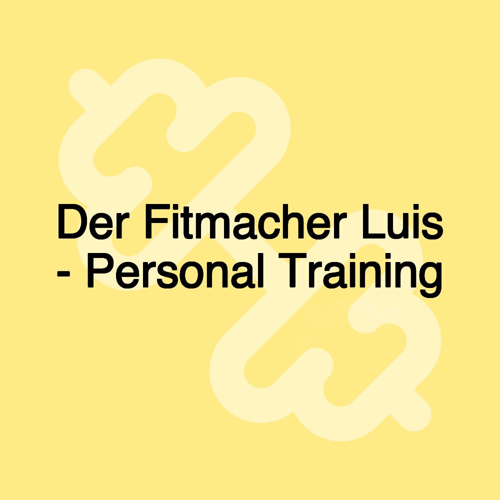 Der Fitmacher Luis - Personal Training