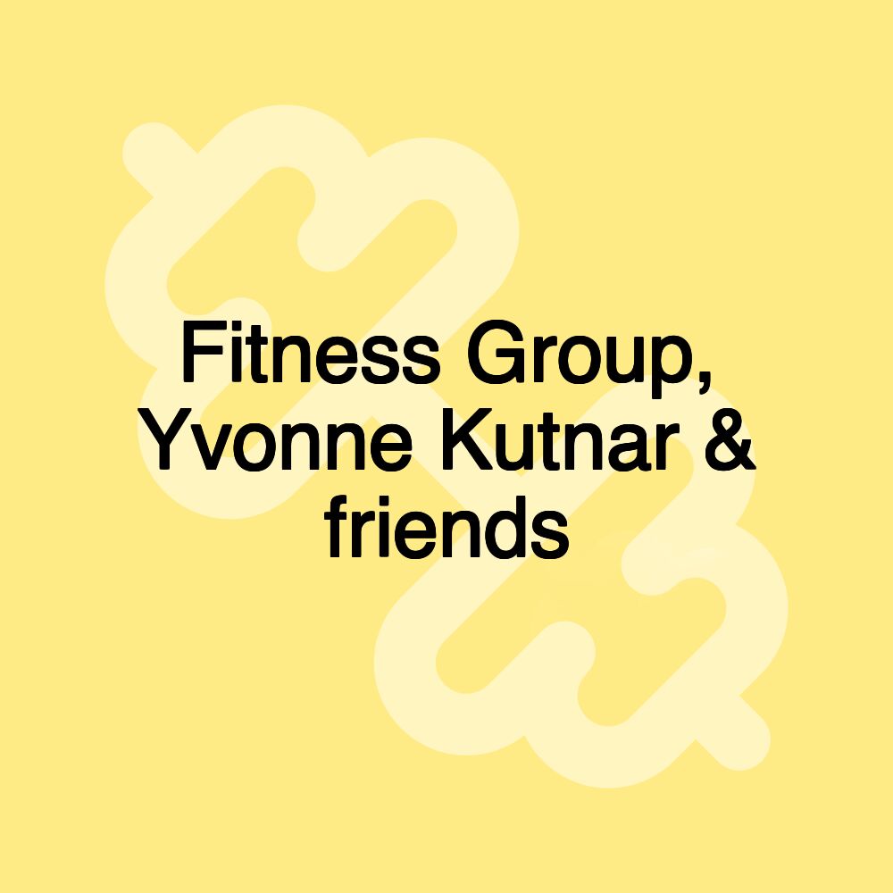 Fitness Group, Yvonne Kutnar & friends