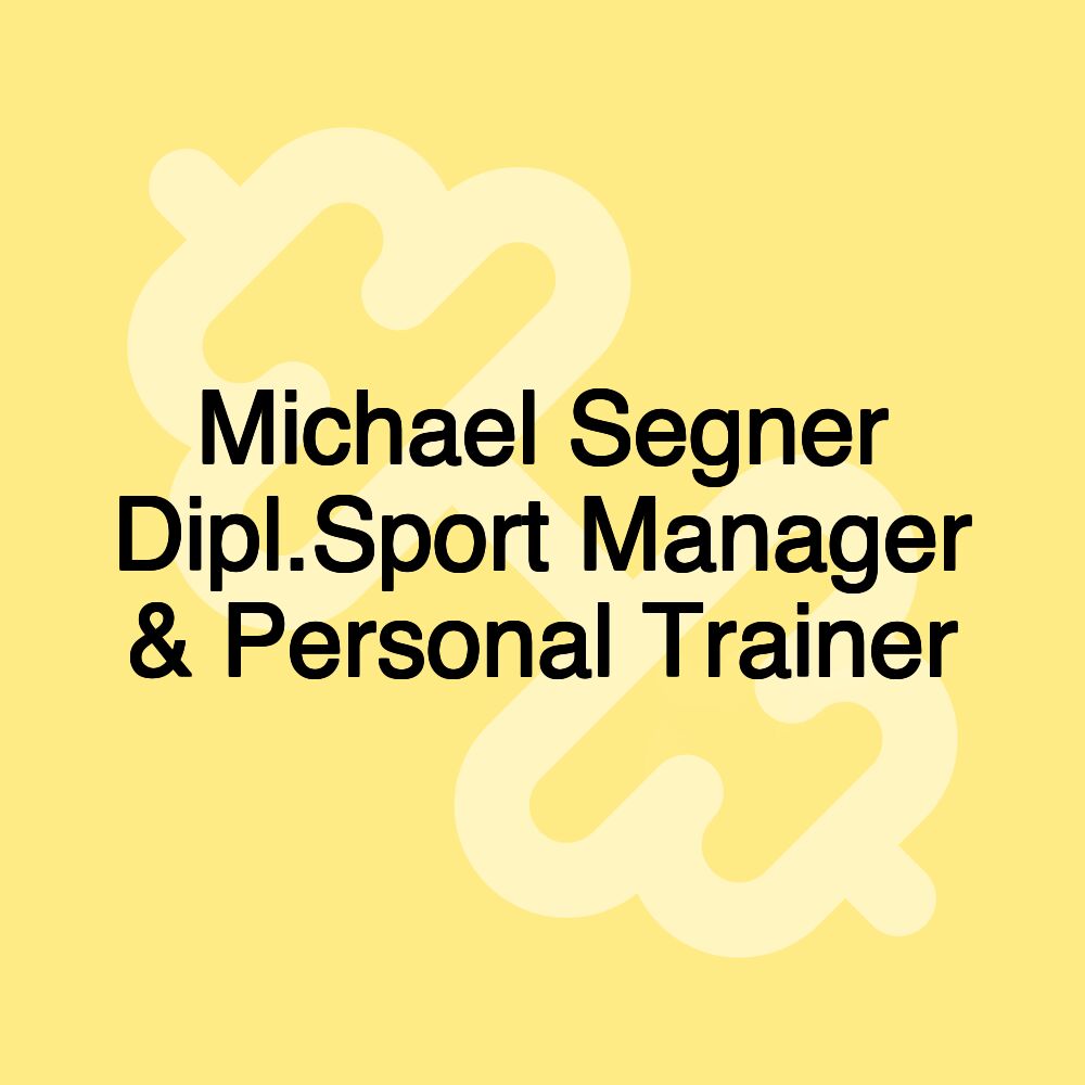 Michael Segner Dipl.Sport Manager & Personal Trainer