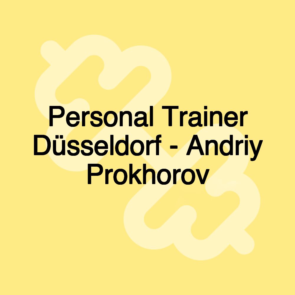 Personal Trainer Düsseldorf - Andriy Prokhorov