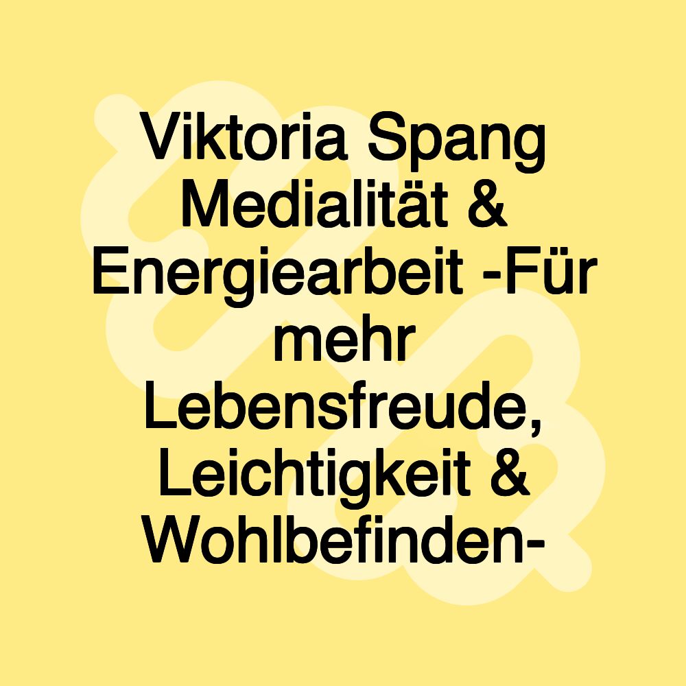 Viktoria Spang Medialität & Energiearbeit -Für mehr Lebensfreude, Leichtigkeit & Wohlbefinden-