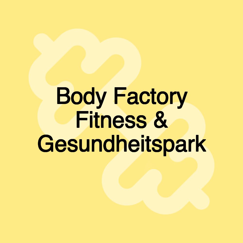 Body Factory Fitness & Gesundheitspark