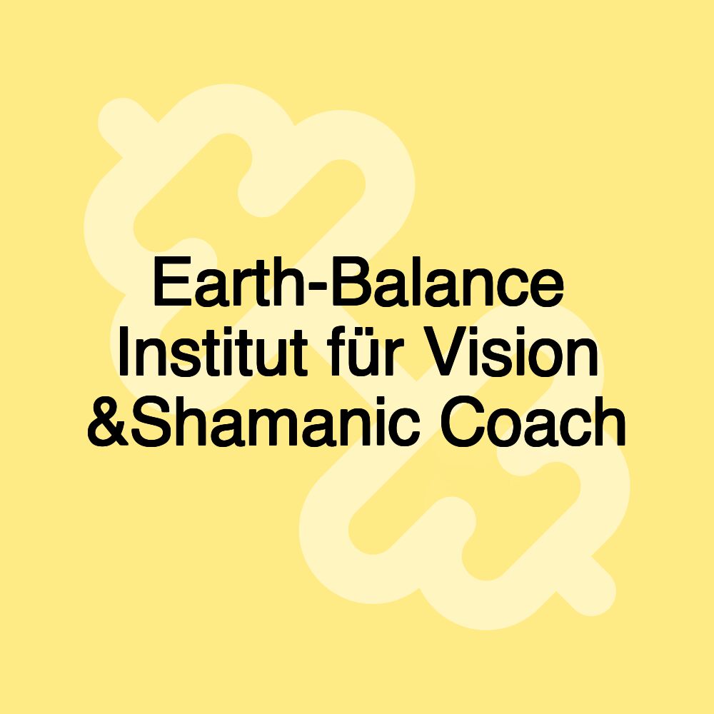 Earth-Balance Institut für Vision &Shamanic Coach