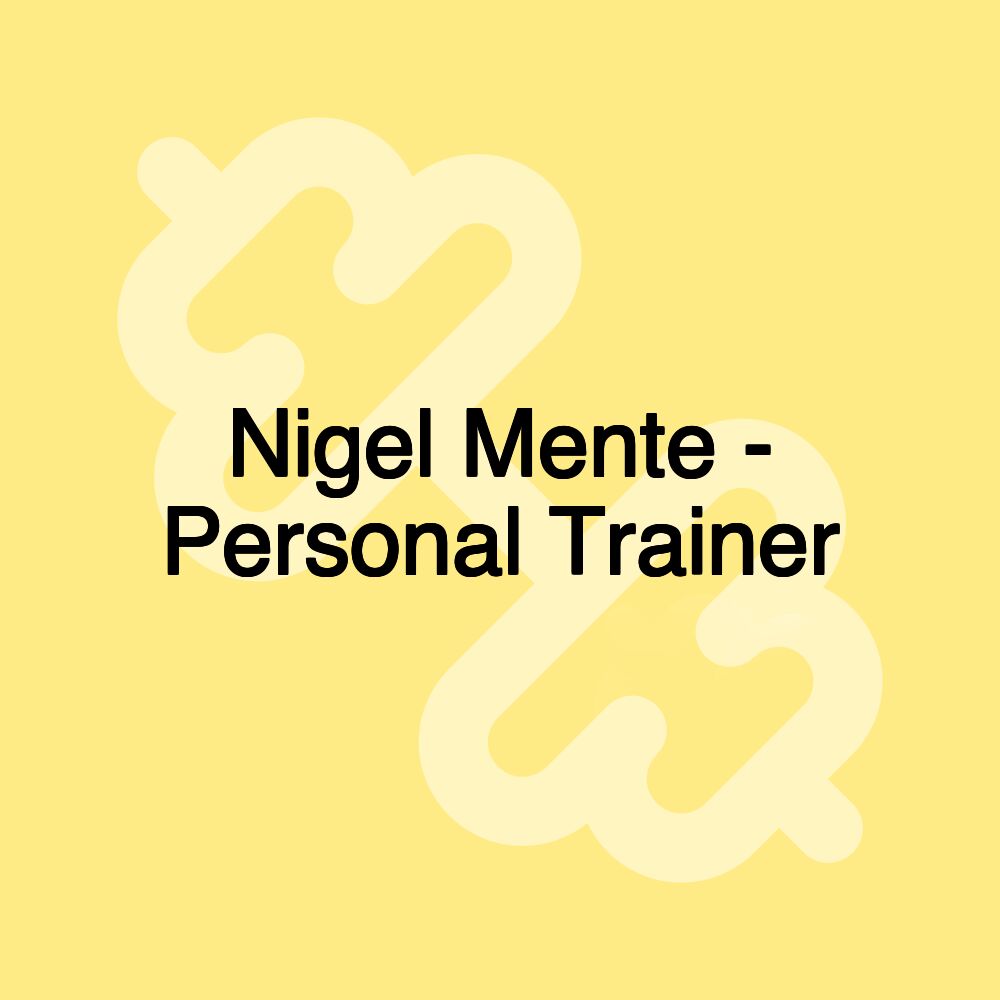 Nigel Mente - Personal Trainer