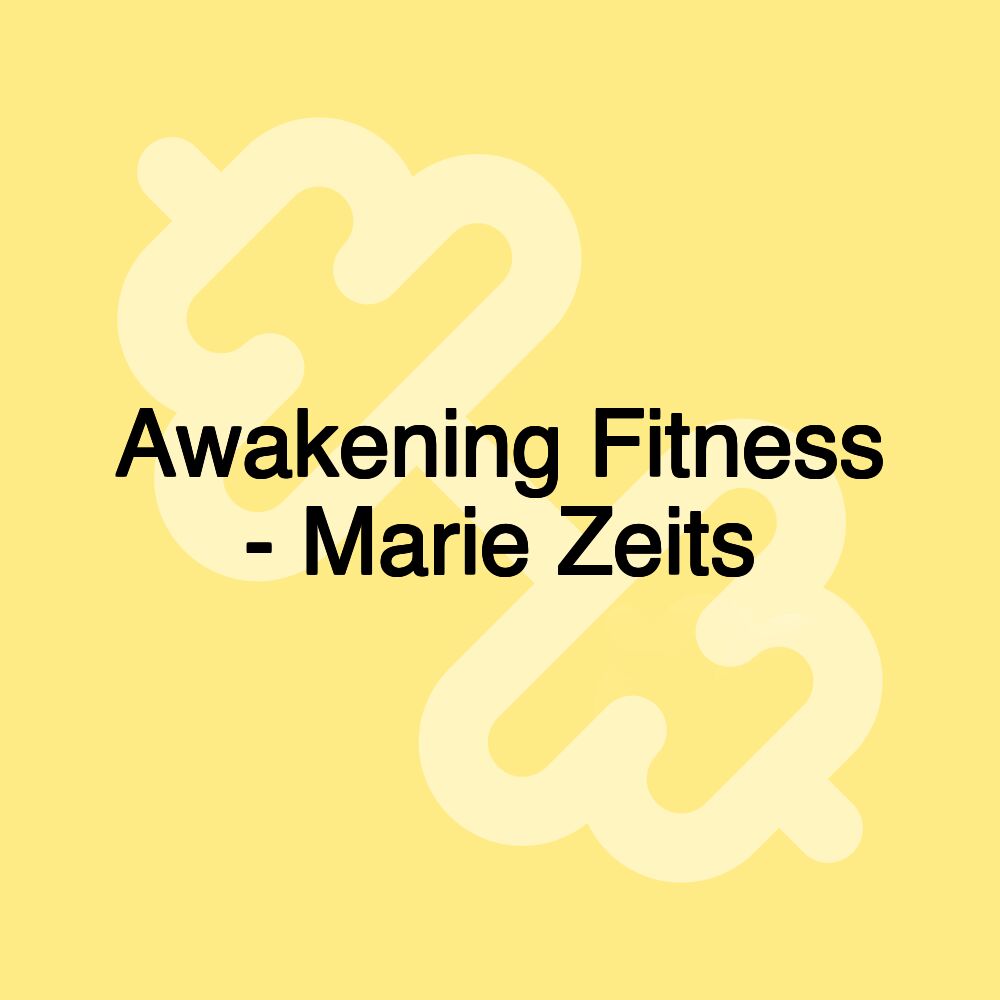 Awakening Fitness - Marie Zeits