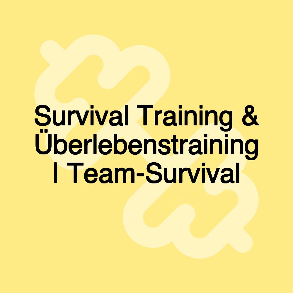 Survival Training & Überlebenstraining | Team-Survival