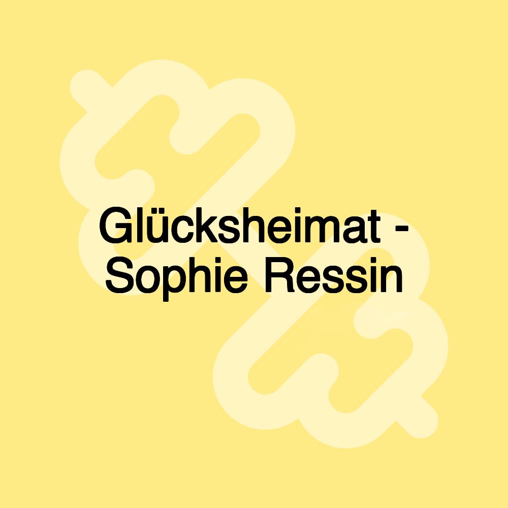 Glücksheimat - Sophie Ressin