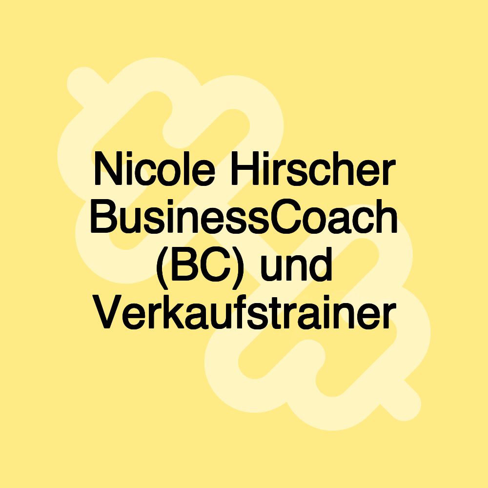 Nicole Hirscher BusinessCoach (BC) und Verkaufstrainer