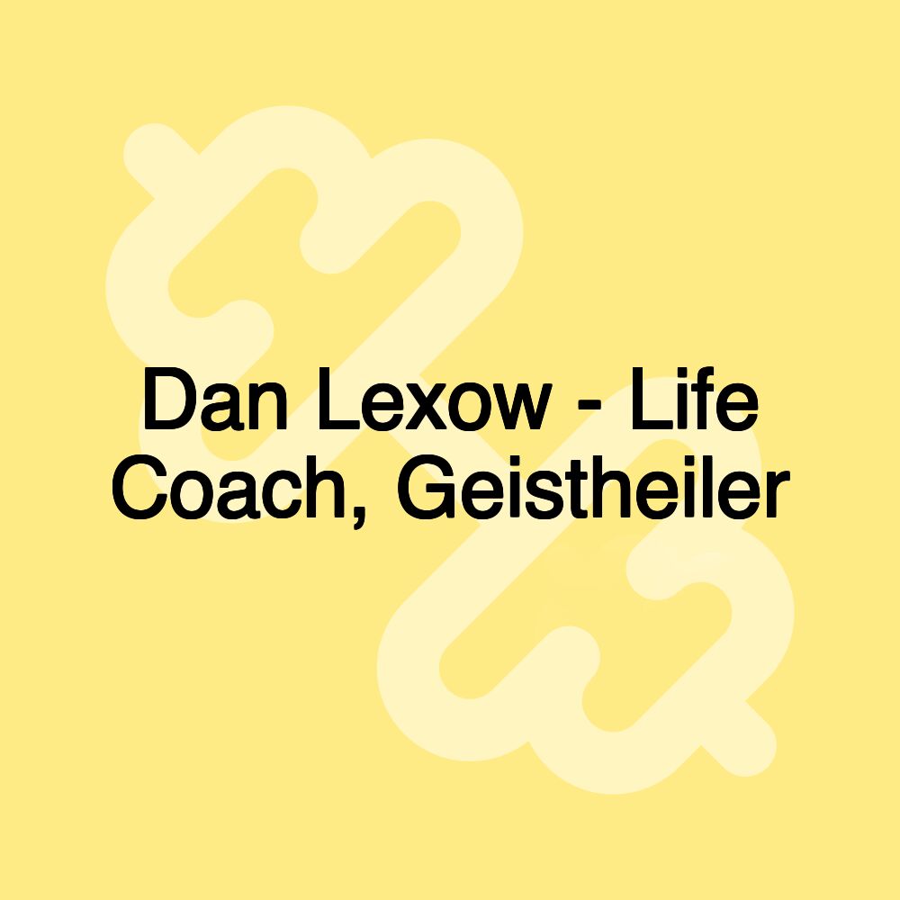 Dan Lexow - Life Coach, Geistheiler