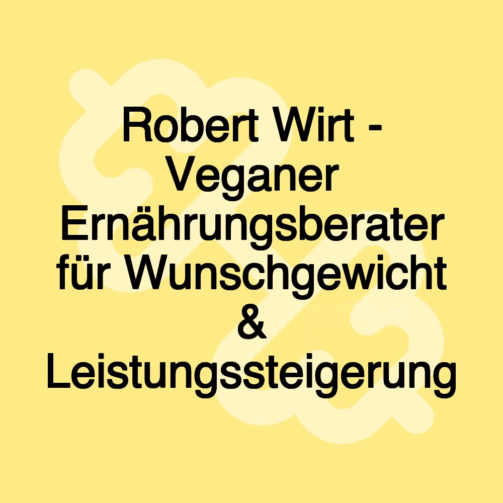 Robert Wirt - Veganer Ernährungsberater für Wunschgewicht & Leistungssteigerung