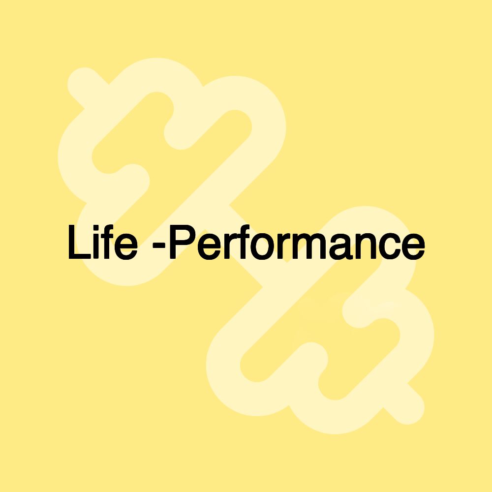 Life -Performance