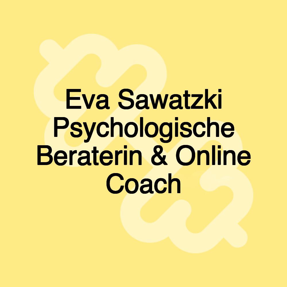 Eva Sawatzki Psychologische Beraterin & Online Coach