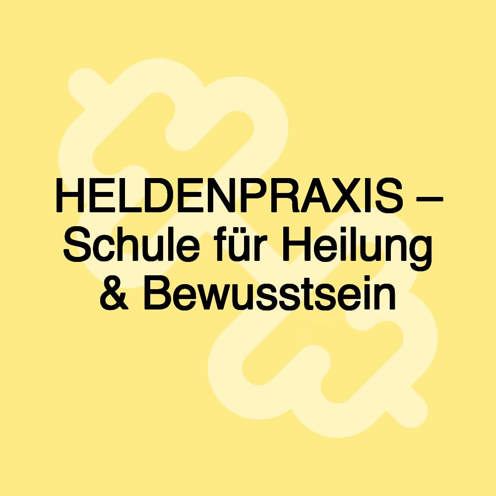 HELDENPRAXIS – Schule für Heilung & Bewusstsein