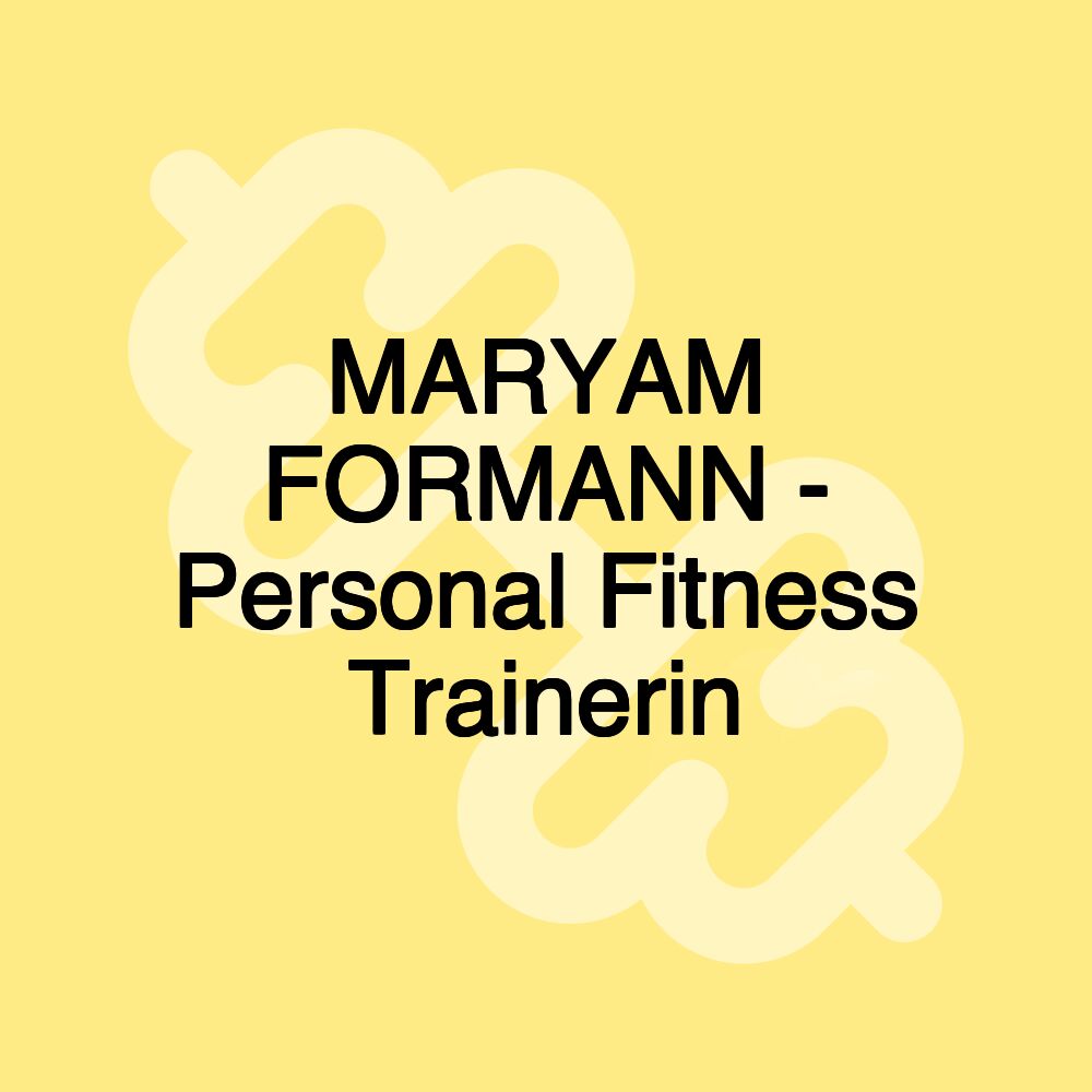 MARYAM FORMANN - Personal Fitness Trainerin