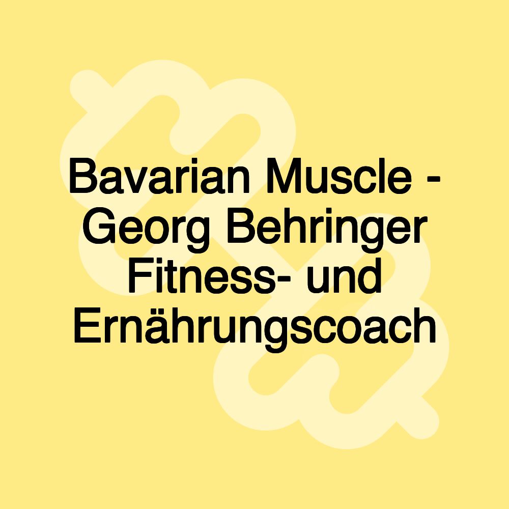 Bavarian Muscle - Georg Behringer Fitness- und Ernährungscoach