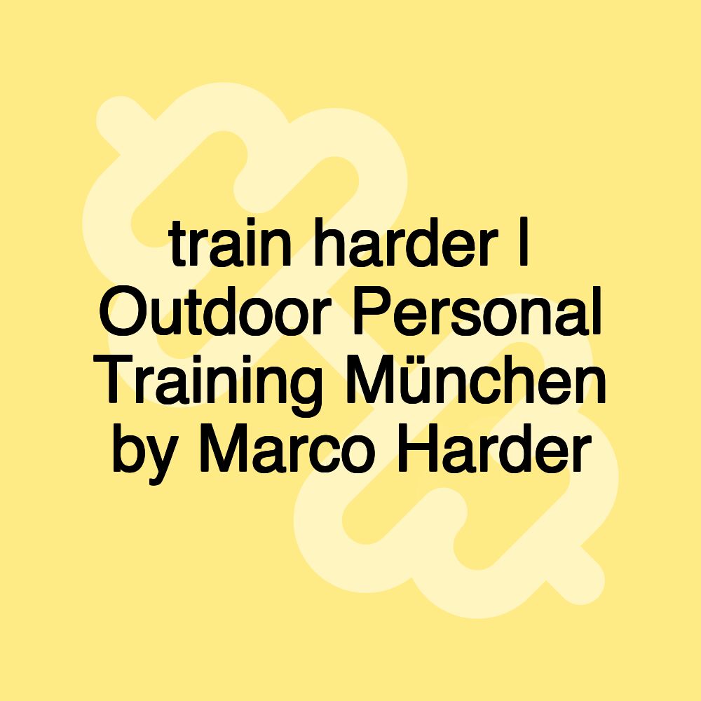 train harder | Outdoor Personal Training München by Marco Harder