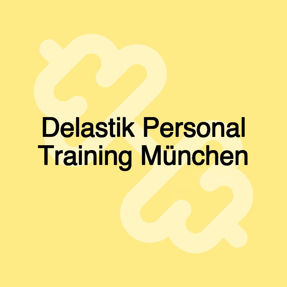 Delastik Personal Training München