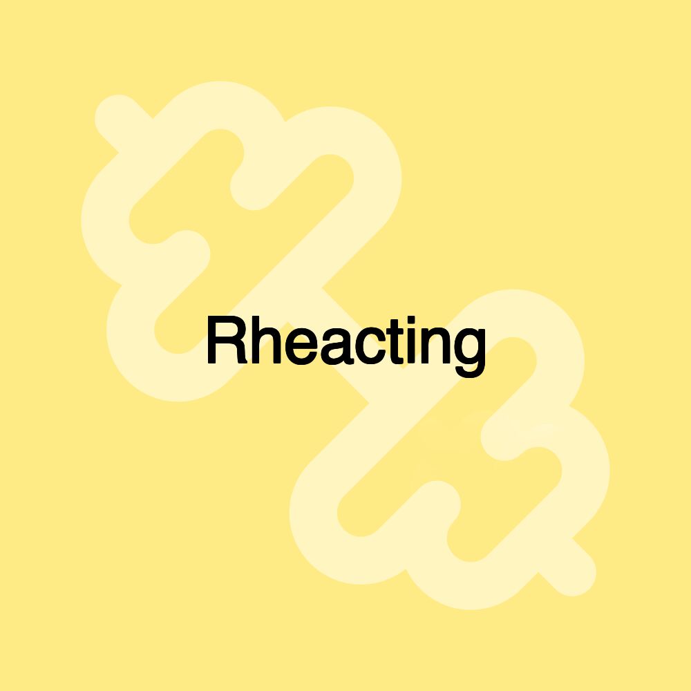 Rheacting