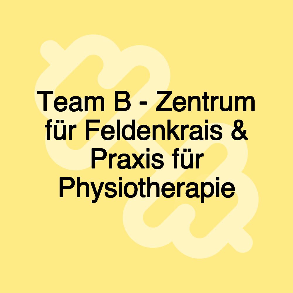 Team B - Zentrum für Feldenkrais & Praxis für Physiotherapie