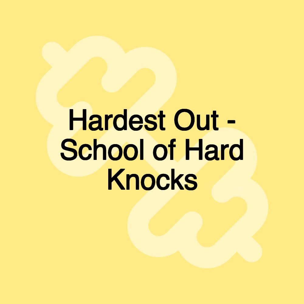 Hardest Out - School of Hard Knocks