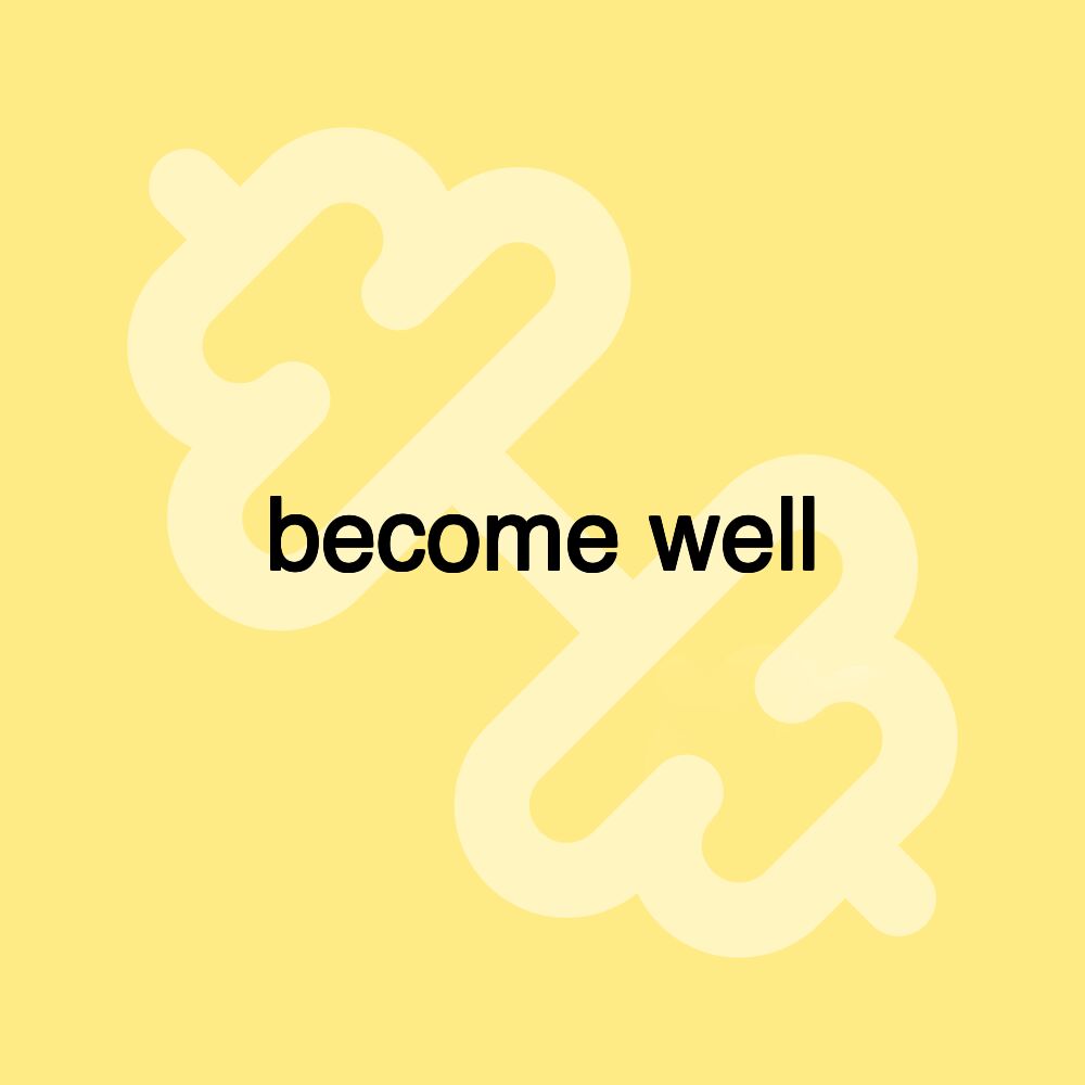 become well