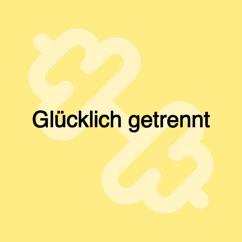 Glücklich getrennt