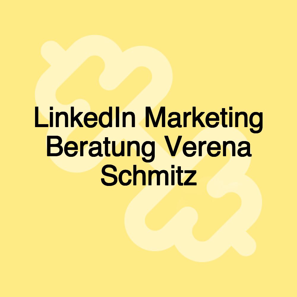 LinkedIn Marketing Beratung Verena Schmitz