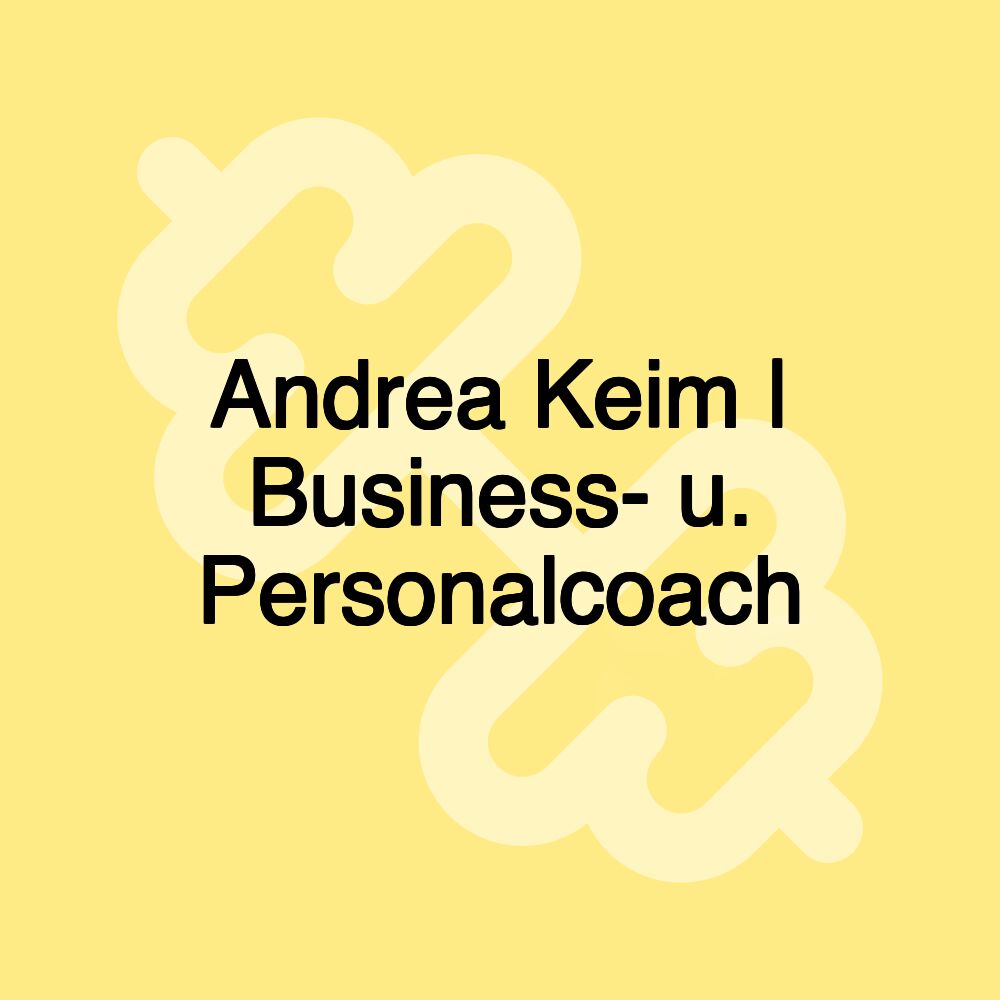 Andrea Keim | Business- u. Personalcoach