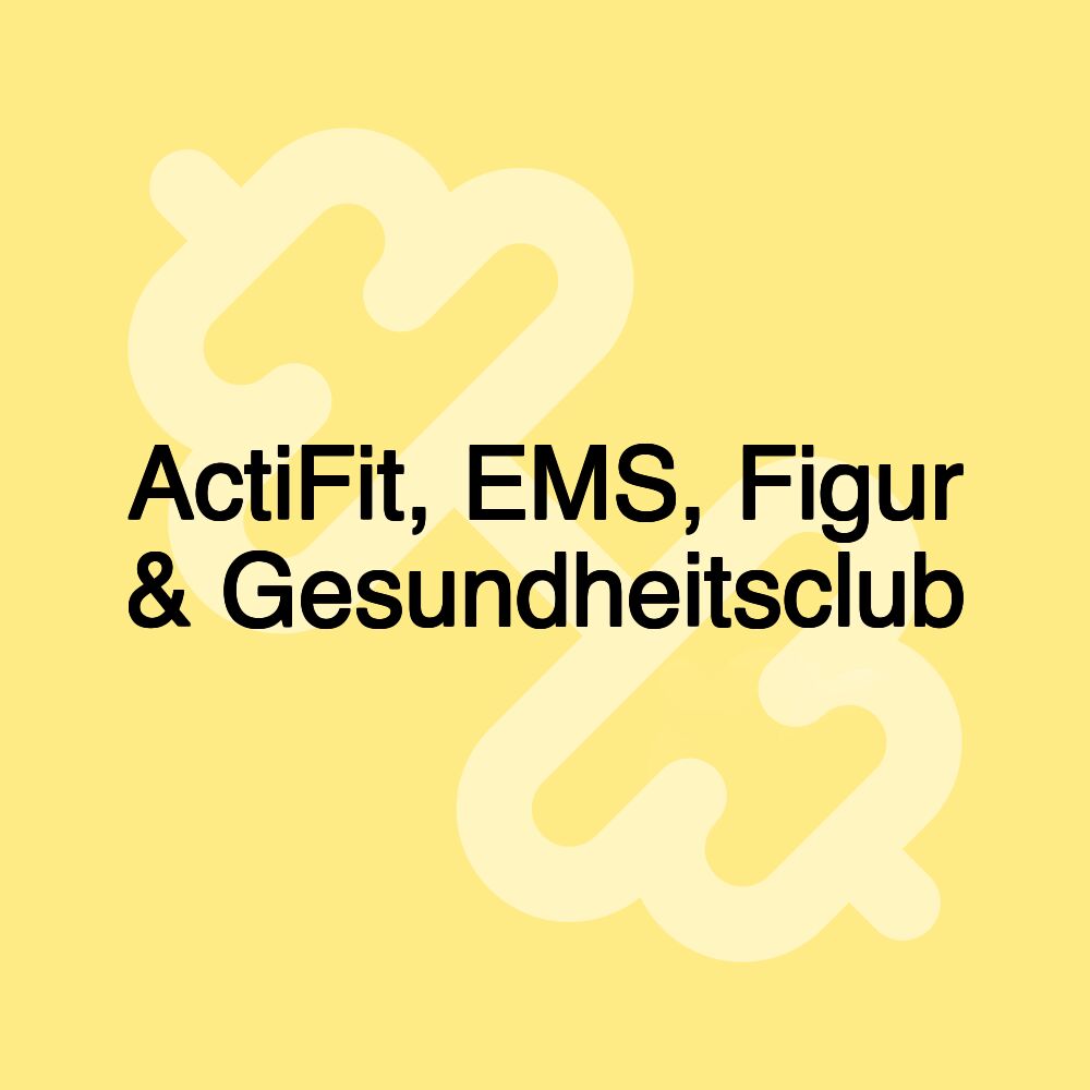 ActiFit, EMS, Figur & Gesundheitsclub