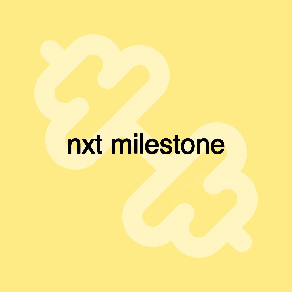 nxt milestone